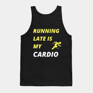 Running Late is my Cardio Tank Top